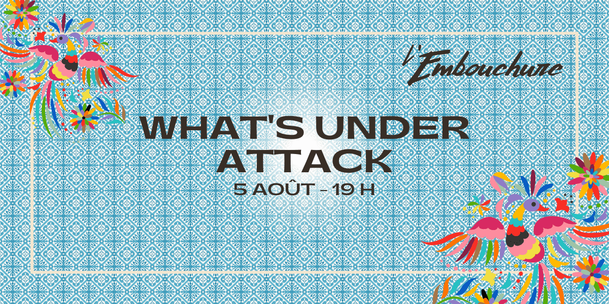 What's Under Attack à l'Embouchure