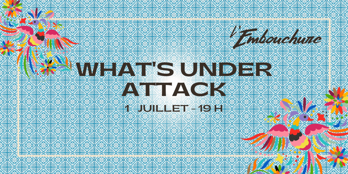 What's Under Attack à l'Embouchure